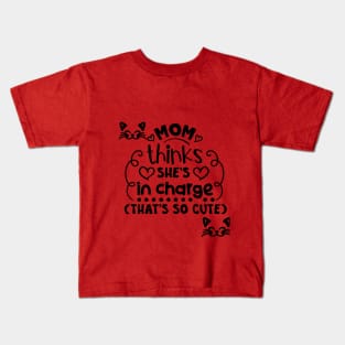 Mom Thinks She's in charge That's so cute Kids T-Shirt